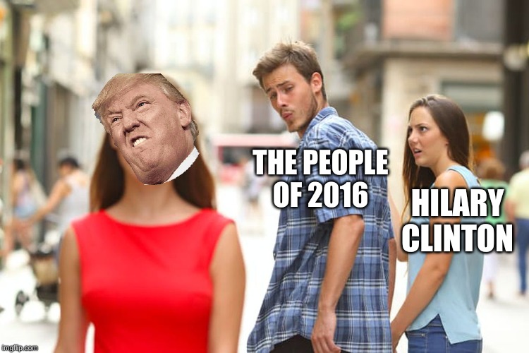 Distracted Boyfriend | THE PEOPLE OF 2016; HILARY CLINTON | image tagged in memes,distracted boyfriend | made w/ Imgflip meme maker