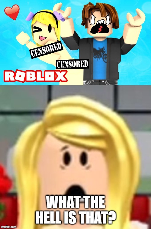 WHAT THE HELL IS THAT? | image tagged in roblox say what | made w/ Imgflip meme maker
