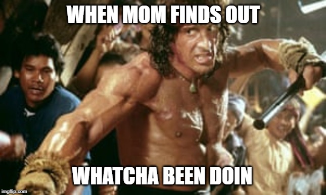 MomFoundOut | WHEN MOM FINDS OUT; WHATCHA BEEN DOIN | image tagged in mom,that moment when,save me,found,scary,beating | made w/ Imgflip meme maker