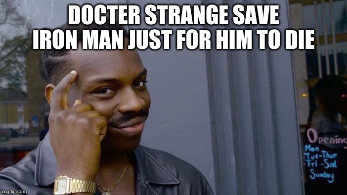 Roll Safe Think About It | DOCTER STRANGE SAVE IRON MAN JUST FOR HIM TO DIE | image tagged in memes,roll safe think about it | made w/ Imgflip meme maker