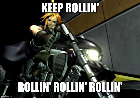 All right, partner. Keep on rollin' babeh, you know what time it is... | KEEP ROLLIN'; ROLLIN' ROLLIN' ROLLIN' | image tagged in cloud,cloud strife,ff7,keep rollin rollin rollin rollin,final fantasy vii,the undertaker | made w/ Imgflip meme maker