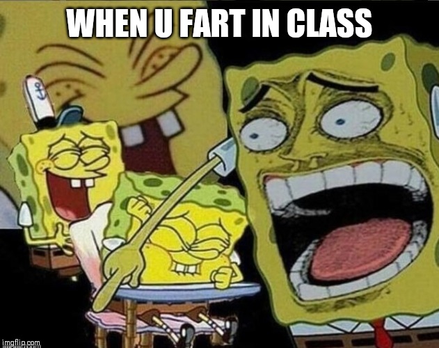 WHEN U FART IN CLASS | image tagged in funny | made w/ Imgflip meme maker