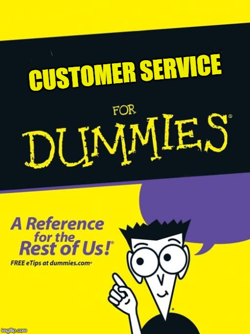 For dummies book | CUSTOMER SERVICE | image tagged in for dummies book | made w/ Imgflip meme maker