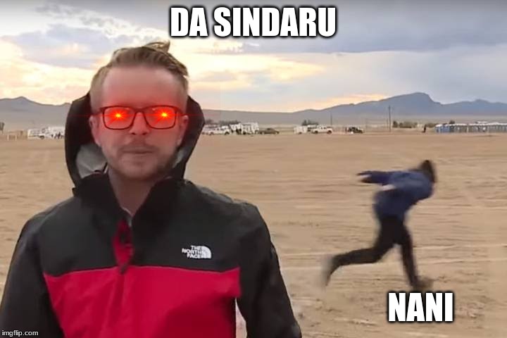 Area 51 Naruto Runner |  DA SINDARU; NANI | image tagged in area 51 naruto runner | made w/ Imgflip meme maker