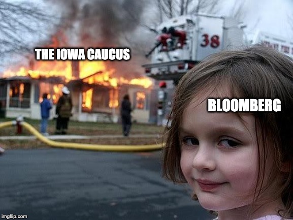 fire girl | THE IOWA CAUCUS; BLOOMBERG | image tagged in fire girl | made w/ Imgflip meme maker