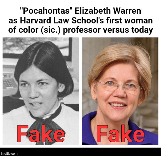 Fool me once... | "Pocahontas" Elizabeth Warren as Harvard Law School's first woman of color (sic.) professor versus today; Fake; Fake | image tagged in memes,political meme,elizabeth warren,fake,indian,derp | made w/ Imgflip meme maker