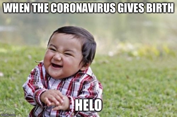 Evil Toddler Meme | WHEN THE CORONAVIRUS GIVES BIRTH; HELO | image tagged in memes,evil toddler | made w/ Imgflip meme maker
