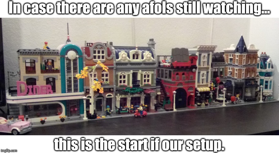 Definitely gonna change a lot... | In case there are any afols still watching... this is the start if our setup. | image tagged in lego,modular,afol | made w/ Imgflip meme maker
