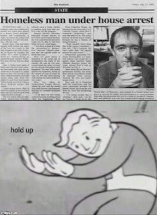 Hold up | image tagged in fallout hold up,funny,memes,house,homeless | made w/ Imgflip meme maker