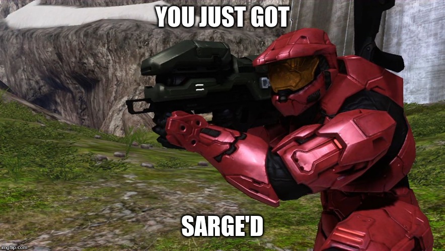 You just got Sarge'd | YOU JUST GOT SARGE'D | image tagged in you just got sarge'd | made w/ Imgflip meme maker