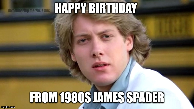 Happy Birthday 1980s | HAPPY BIRTHDAY; FROM 1980S JAMES SPADER | image tagged in happy birthday,james spader,1980s,pretty in pink,steff | made w/ Imgflip meme maker