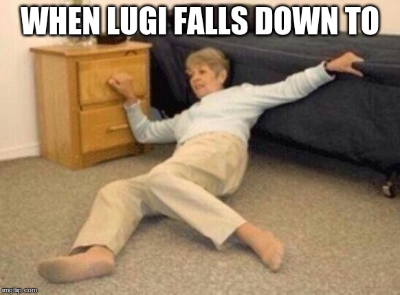 woman falling in shock | WHEN LUGI FALLS DOWN TO | image tagged in woman falling in shock | made w/ Imgflip meme maker