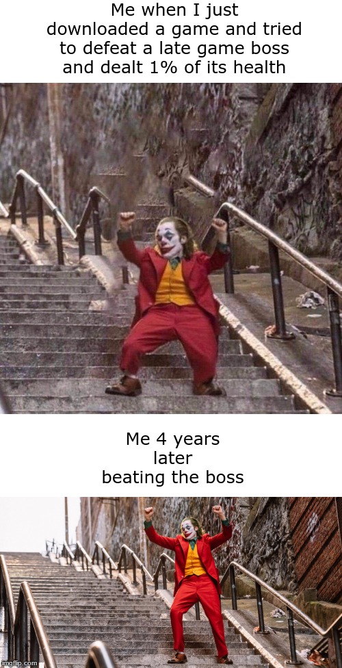 Me when I just downloaded a game and tried to defeat a late game boss and dealt 1% of its health; Me 4 years later beating the boss | image tagged in joker dance,mini joker | made w/ Imgflip meme maker