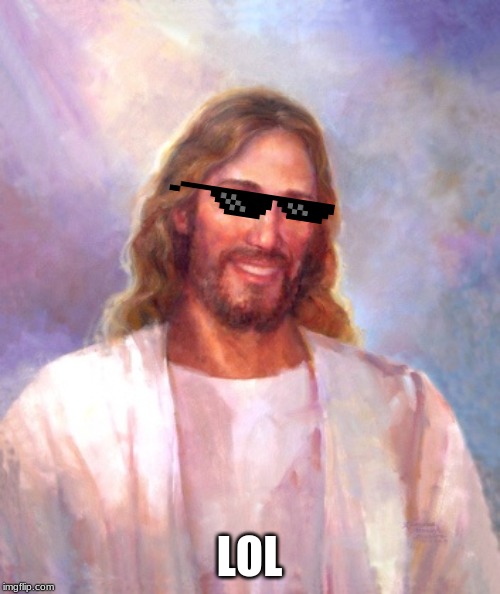 Smiling Jesus Meme | LOL | image tagged in memes,smiling jesus | made w/ Imgflip meme maker