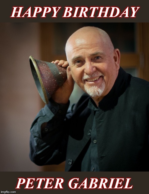 Legendary performer, vocalist, songwriter: 70 years young today. | HAPPY BIRTHDAY; PETER GABRIEL | image tagged in peter gabriel birthday,pop music,music,80s music,singer | made w/ Imgflip meme maker
