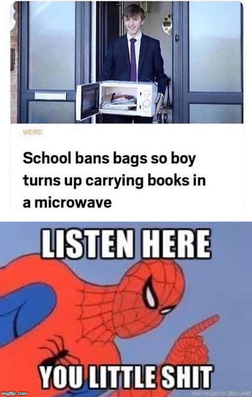 School ban bags | image tagged in now listen here you little shit,funny,memes,school,microwave | made w/ Imgflip meme maker
