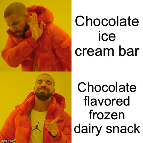 Drake Hotline Bling Meme | Chocolate ice cream bar; Chocolate flavored frozen dairy snack | image tagged in memes,drake hotline bling | made w/ Imgflip meme maker
