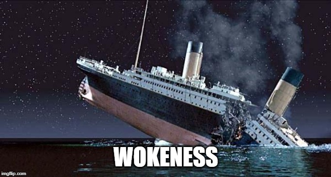 Titanic | WOKENESS | image tagged in titanic | made w/ Imgflip meme maker