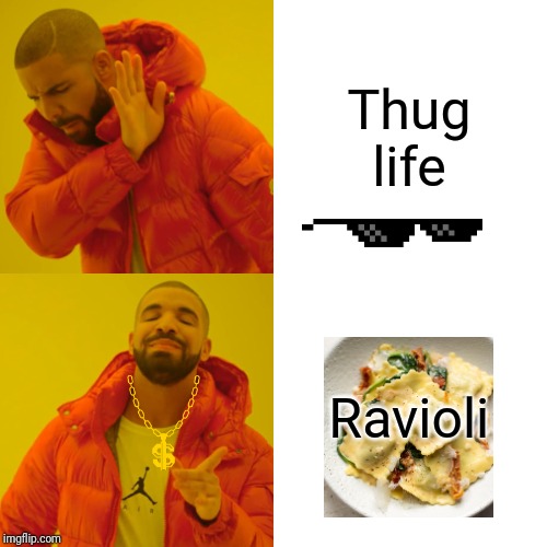 Drake Hotline Bling | Thug life; Ravioli | image tagged in memes,drake hotline bling | made w/ Imgflip meme maker