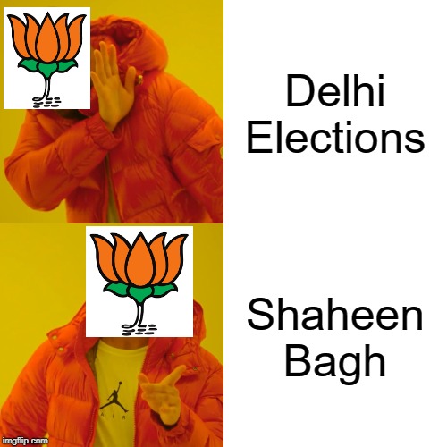 Drake Hotline Bling | Delhi Elections; Shaheen Bagh | image tagged in memes,drake hotline bling | made w/ Imgflip meme maker