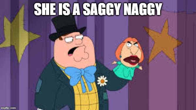Saggy Naggy | SHE IS A SAGGY NAGGY | image tagged in saggy naggy | made w/ Imgflip meme maker