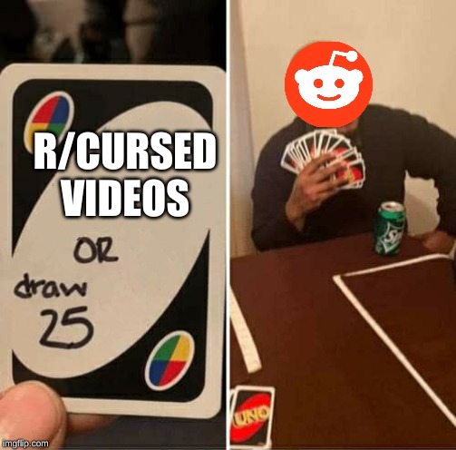 UNO Draw 25 Cards Meme | R/CURSED VIDEOS | image tagged in uno dilemma | made w/ Imgflip meme maker