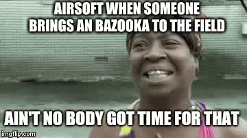 Airsoft | AIRSOFT WHEN SOMEONE BRINGS AN BAZOOKA TO THE FIELD | image tagged in gifs,airsoft | made w/ Imgflip video-to-gif maker