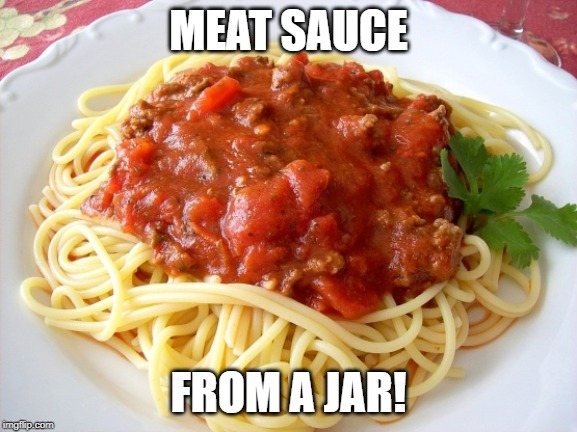 Spaghetti  | MEAT SAUCE FROM A JAR! | image tagged in spaghetti | made w/ Imgflip meme maker