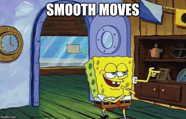 spongebob finger guns | SMOOTH MOVES | image tagged in spongebob finger guns | made w/ Imgflip meme maker