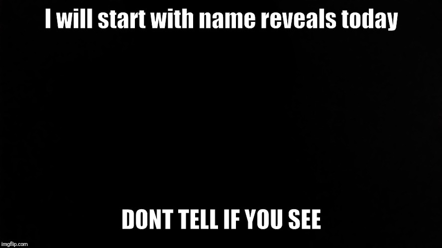 SlickSwifty | I will start with name reveals today; DONT TELL IF YOU SEE | image tagged in slickswifty | made w/ Imgflip meme maker