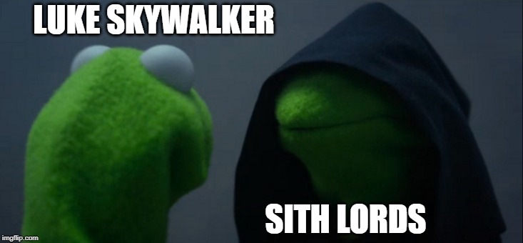 Evil Kermit | LUKE SKYWALKER; SITH LORDS | image tagged in memes,evil kermit | made w/ Imgflip meme maker