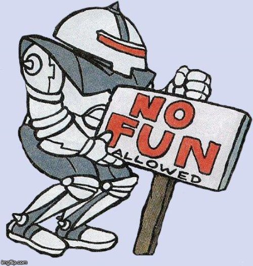 no fun allowed | image tagged in no fun allowed | made w/ Imgflip meme maker