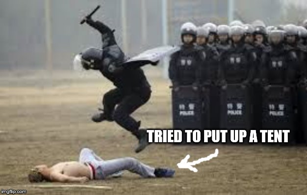 Cop Beat Down | TRIED TO PUT UP A TENT | image tagged in cop beat down | made w/ Imgflip meme maker