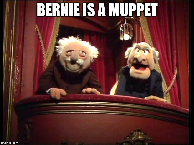 Statler and Waldorf | BERNIE IS A MUPPET | image tagged in statler and waldorf | made w/ Imgflip meme maker