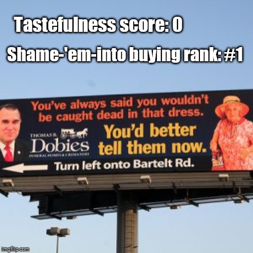 Funny funeral home sign | Tastefulness score: 0; Shame-'em-into buying rank: #1 | image tagged in funny funeral home sign,truth hurts,humor | made w/ Imgflip meme maker