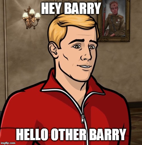 Barry from Archer | HEY BARRY; HELLO OTHER BARRY | image tagged in barry from archer | made w/ Imgflip meme maker