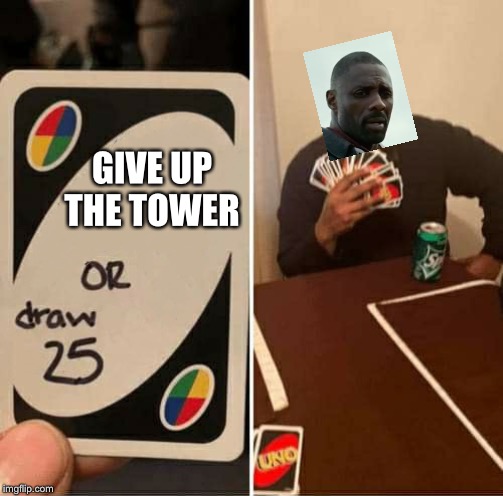 Roland every day: | GIVE UP THE TOWER | image tagged in uno dilemma,the dark tower,stephen king,roland deschain | made w/ Imgflip meme maker