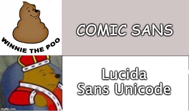 Lucida Sans Unicode COMIC SANS | made w/ Imgflip meme maker