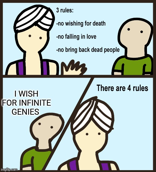 There are 4 rules | I WISH FOR INFINITE GENIES | image tagged in there are 4 rules | made w/ Imgflip meme maker
