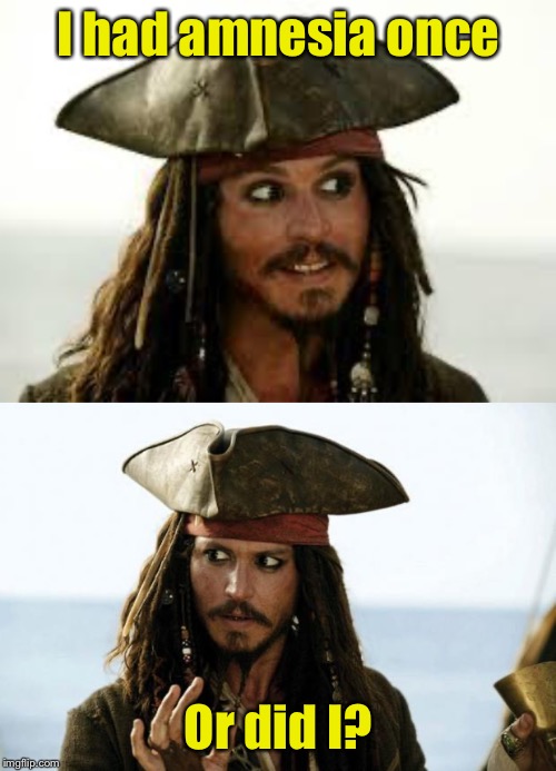 When you can’t remember if you had amnesia | I had amnesia once; Or did I? | image tagged in captain jack sparrow,jack sparrow pirate,amnesia,remember | made w/ Imgflip meme maker