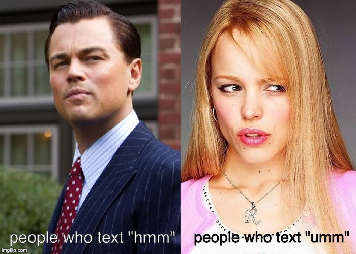 people who text "hmm"; people who text "umm" | image tagged in funny | made w/ Imgflip meme maker