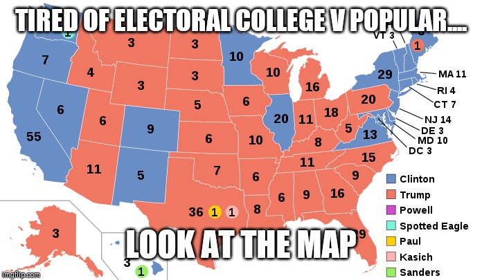 TIRED OF ELECTORAL COLLEGE V POPULAR.... LOOK AT THE MAP | image tagged in electoral college | made w/ Imgflip meme maker