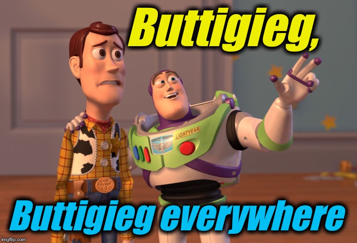 X, X Everywhere Meme | Buttigieg, Buttigieg everywhere | image tagged in memes,x x everywhere | made w/ Imgflip meme maker