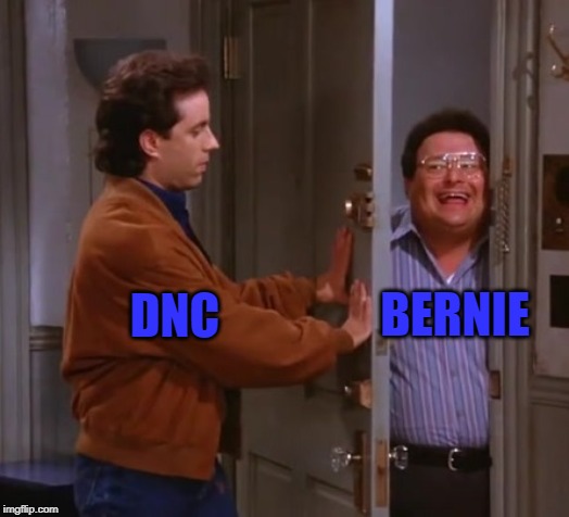 seinfeld  and newman | BERNIE; DNC | image tagged in seinfeld and newman | made w/ Imgflip meme maker