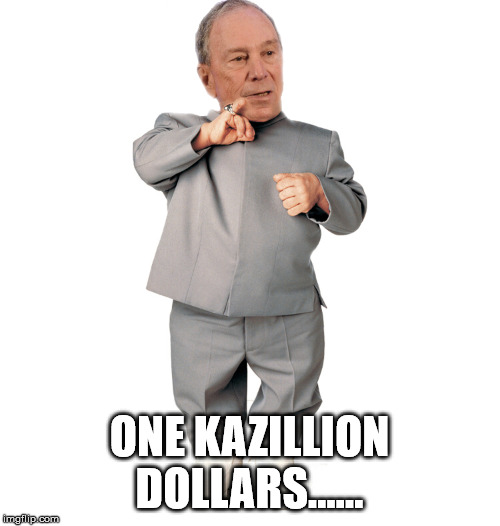 mini mike bloomberg | ONE KAZILLION DOLLARS...... | image tagged in mini mike bloomberg | made w/ Imgflip meme maker