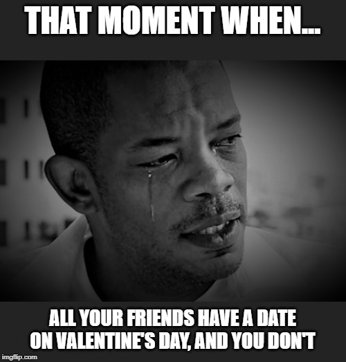 90 day fiance | THAT MOMENT WHEN... ALL YOUR FRIENDS HAVE A DATE ON VALENTINE'S DAY, AND YOU DON'T | image tagged in caesar mack,funny,memes,funny memes,valentine's day,valentine forever alone | made w/ Imgflip meme maker