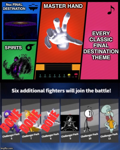 Master Hand is finally here! | N64 FINAL DESTINATION; MASTER HAND; EVERY CLASSIC FINAL DESTINATION THEME; SPIRITS; DONE | image tagged in smash ultimate dlc fighter profile,super smash bros,dlc | made w/ Imgflip meme maker