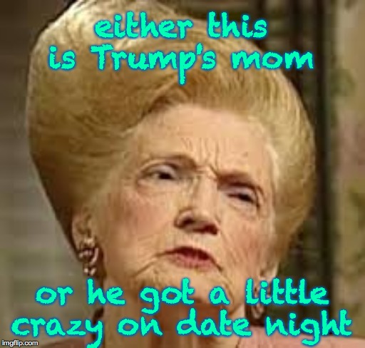 Psycho Trump?  ( : | either this is Trump's mom; or he got a little crazy on date night | image tagged in memes,who's mommy now,dress-up trump,psycho trump,hairy | made w/ Imgflip meme maker