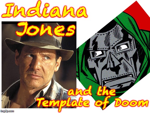 Indiana Jones 5 should be Marvelous  ( : | Indiana Jones; and the
Template of Doom | image tagged in memes,lol,we named the dog indiana,doc doom | made w/ Imgflip meme maker