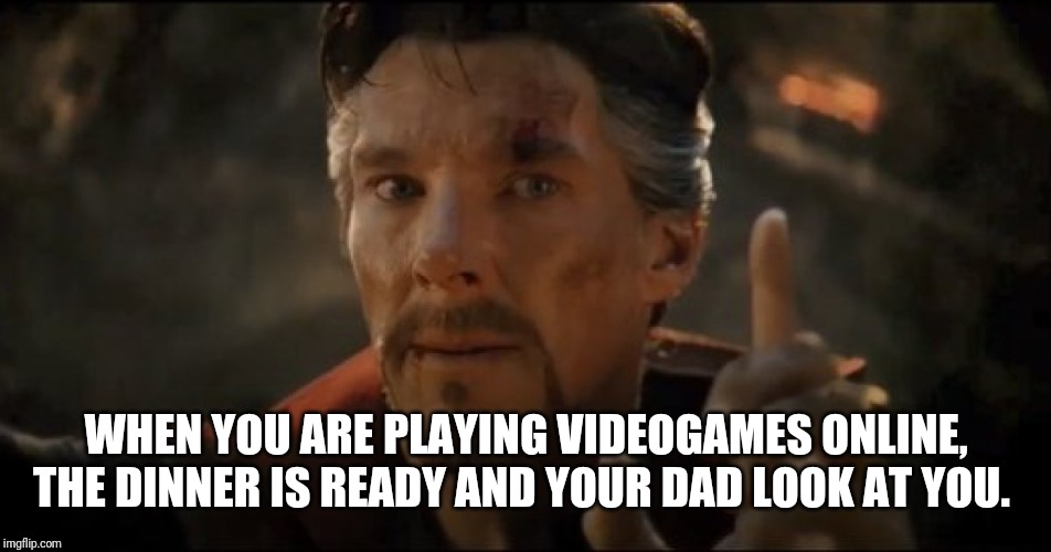 WHEN YOU ARE PLAYING VIDEOGAMES ONLINE, THE DINNER IS READY AND YOUR DAD LOOK AT YOU. | image tagged in online gaming | made w/ Imgflip meme maker